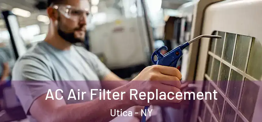  AC Air Filter Replacement Utica - NY