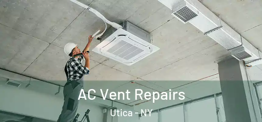 AC Vent Repairs Utica - NY