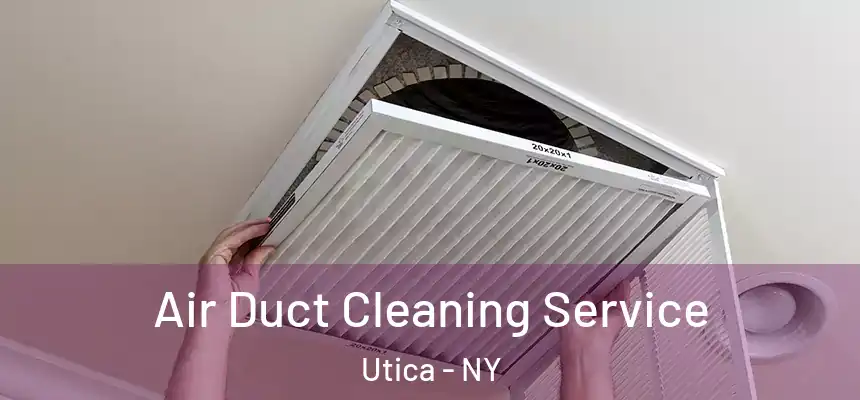  Air Duct Cleaning Service Utica - NY