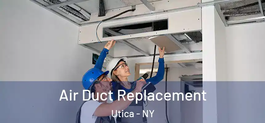  Air Duct Replacement Utica - NY