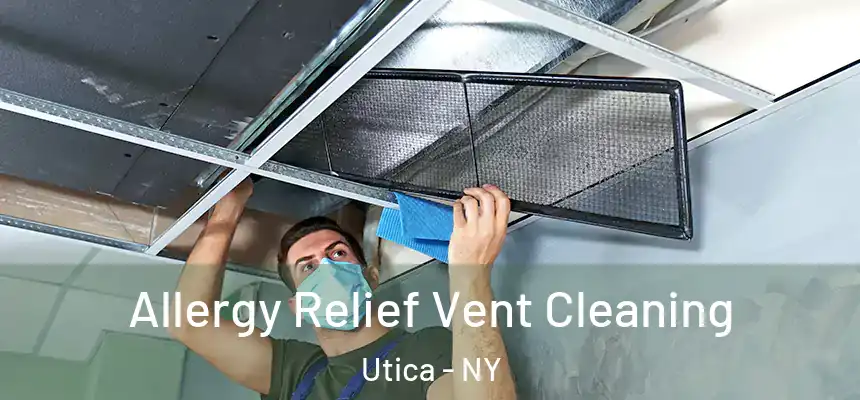  Allergy Relief Vent Cleaning Utica - NY