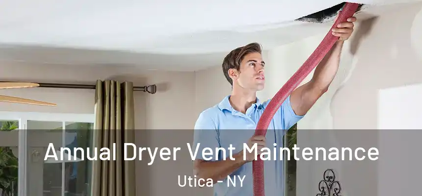  Annual Dryer Vent Maintenance Utica - NY