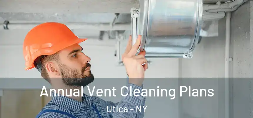  Annual Vent Cleaning Plans Utica - NY
