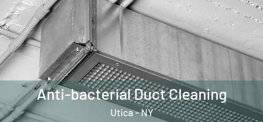  Anti-bacterial Duct Cleaning Utica - NY