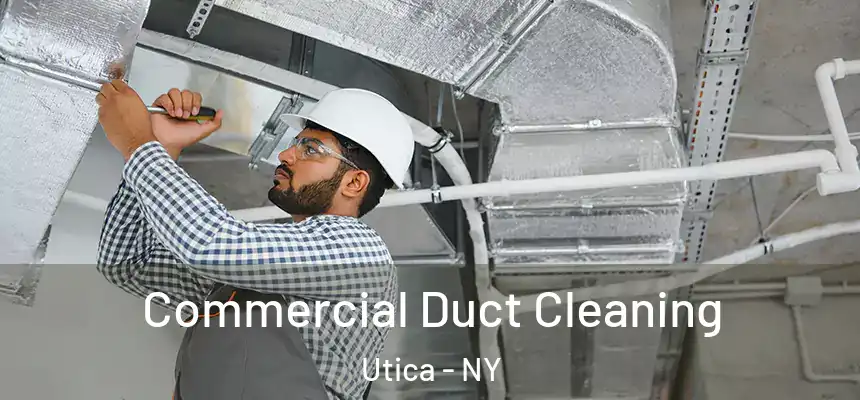  Commercial Duct Cleaning Utica - NY