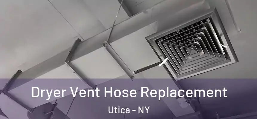  Dryer Vent Hose Replacement Utica - NY