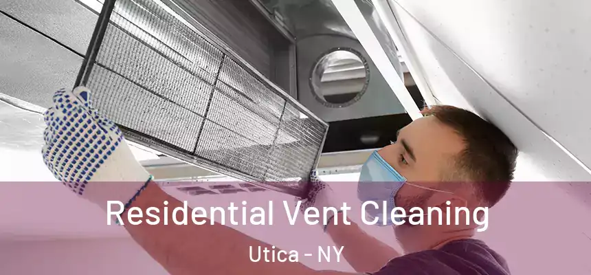  Residential Vent Cleaning Utica - NY