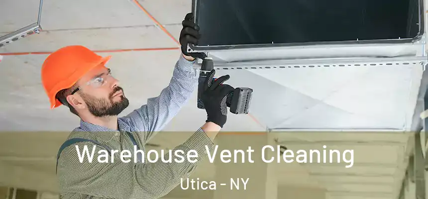  Warehouse Vent Cleaning Utica - NY